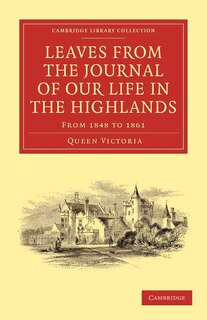 Front cover_Leaves from the Journal of Our Life in the Highlands, from 1848 to 1861