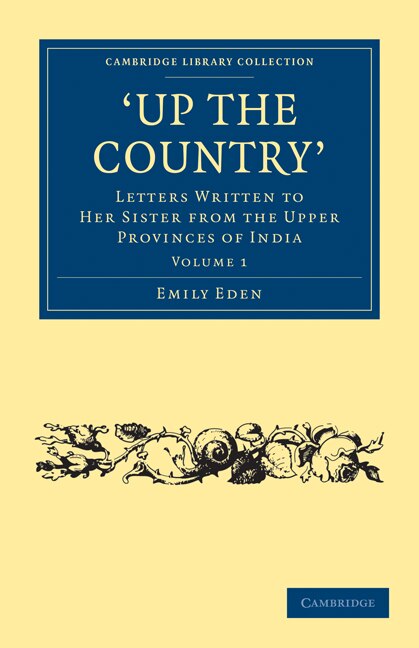 Up the Country: Letters Written to her Sister from the Upper Provinces of India