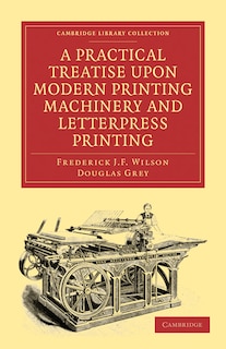Front cover_A Practical Treatise upon Modern Printing Machinery and Letterpress Printing