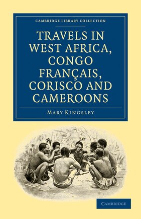 Travels In West Africa, Congo Français, Corisco And Cameroons