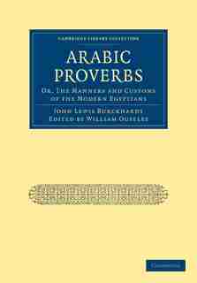 Arabic Proverbs: Or, The Manners and Customs of the Modern Egyptians by John Lewis Burckhardt