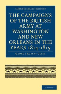 Front cover_The Campaigns of the British Army at Washington and New Orleans in the Years 1814–1815