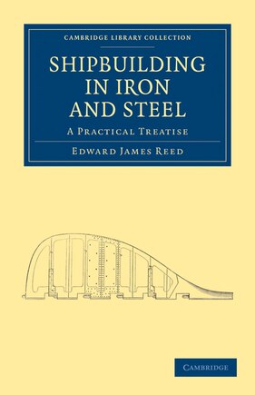 Shipbuilding in Iron and Steel: A Practical Treatise