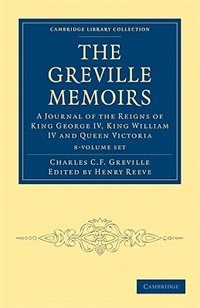 The Greville Memoirs 8 Volume Paperback Set: A Journal of the Reigns of King George IV, King William IV and Queen Victoria