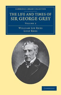 Front cover_The Life and Times of Sir George Grey, K.C.B.