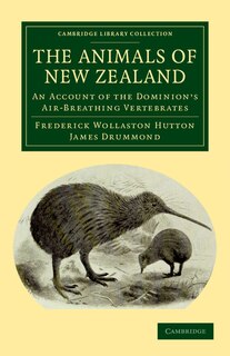 The Animals of New Zealand: An Account Of The Dominion's Air-breathing Vertebrates