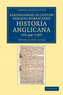 Front cover_Bartholomaei de Cotton, Monachi Norwicensis, Historia Anglicana (AD 449–1298)