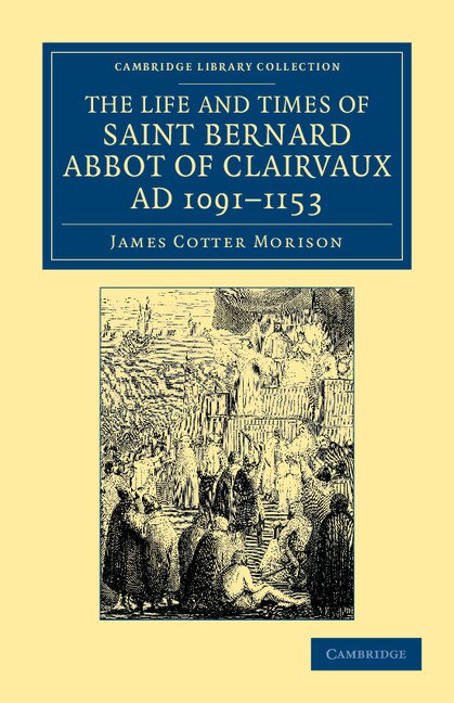 Front cover_The Life and Times of Saint Bernard, Abbot of Clairvaux, AD 1091–1153