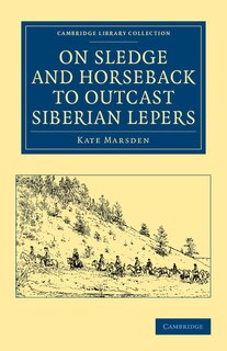 Front cover_On Sledge and Horseback to Outcast Siberian Lepers