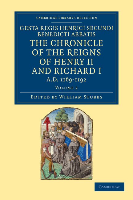 Front cover_Gesta Regis Henrici Secundi benedicti abbatis. The Chronicle of the Reigns of Henry II and Richard I, AD 1169–1192