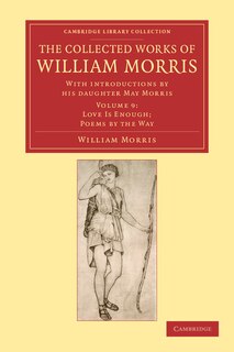 The Collected Works of William Morris: With Introductions by his Daughter May Morris