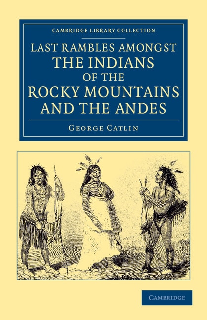 Front cover_Last Rambles amongst the Indians of the Rocky Mountains and the Andes