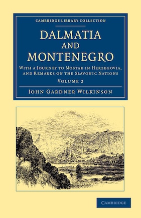 Dalmatia and Montenegro: With a Journey to Mostar in Herzegovia, and Remarks on the Slavonic Nations