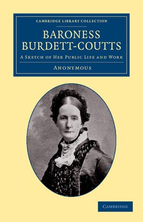 Baroness Burdett-Coutts: A Sketch of her Public Life and Work