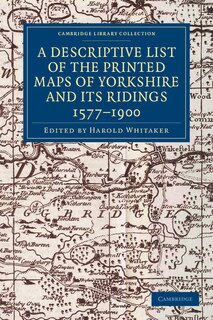 Couverture_A Descriptive List of the Printed Maps of Yorkshire and its Ridings, 1577–1900