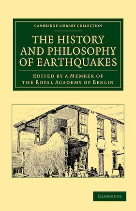 The History and Philosophy of Earthquakes: Accompanied by John Michell's 'Conjectures Concerning the Cause, and Observations upon the Phænomena of Earthquakes'