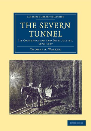 The Severn Tunnel: Its Construction and Difficulties, 1872–1887