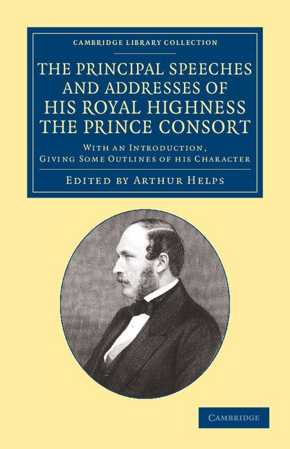 Couverture_The Principal Speeches And Addresses Of His Royal Highness The Prince Consort