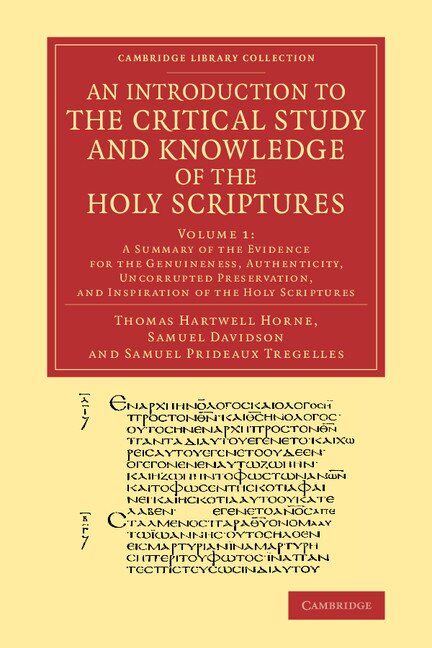 Front cover_An Introduction To The Critical Study And Knowledge Of The Holy Scriptures: Volume 1, A Summary Of The Evidence For The Genuineness, Authenticity, Uncorrupted Preservation, And Inspiration Of The Holy Scriptures