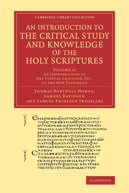 Front cover_An Introduction To The Critical Study And Knowledge Of The Holy Scriptures: Volume 4, An Introduction To The Textual Criticism, Etc. Of The New Testament