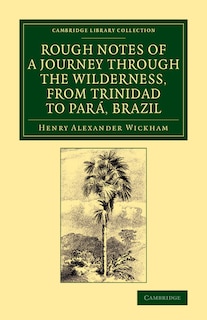 Front cover_Rough Notes Of A Journey Through The Wilderness, From Trinidad To Pará, Brazil