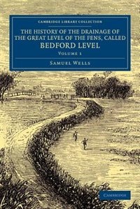 Front cover_The History Of The Drainage Of The Great Level Of The Fens, Called Bedford Level
