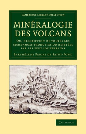 Minéralogie Des Volcans: Ou, Description De Toutes Les Substances Produites Ou Rejetées Par Les Feux Souterrains