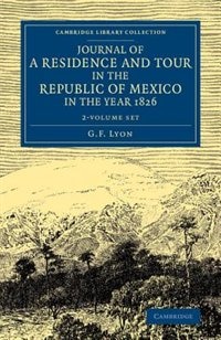 Journal Of A Residence And Tour In The Republic Of Mexico In The Year 1826 2 Volume Set: With Some Account Of The Mines Of That Country