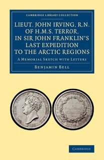 Couverture_Lieut. John Irving, R.n., Of H.m.s. Terror, In Sir John Franklin's Last Expedition To The Arctic Regions
