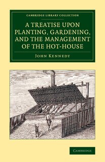 Front cover_A Treatise Upon Planting, Gardening, And The Management Of The Hot-house