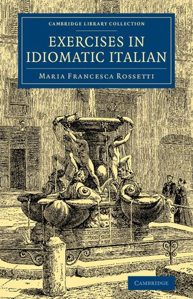 Exercises In Idiomatic Italian: Through Literal Translation From The English