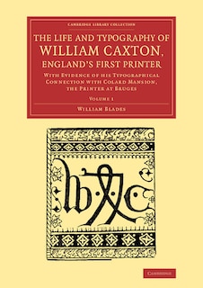 Front cover_The Life And Typography Of William Caxton, England's First Printer