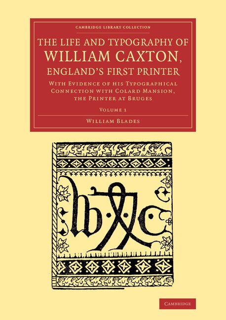 Front cover_The Life And Typography Of William Caxton, England's First Printer