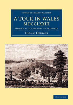 A Tour In Wales, Mdcclxxiii: Volume 2, The Journey To Snowdon