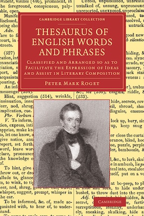 Thesaurus of English Words and Phrases: Classified and Arranged so as to Facilitate the Expression of Ideas and Assist in Literary Composition