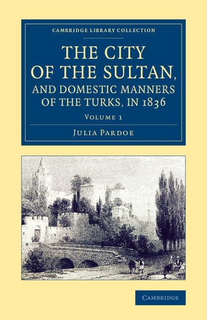 Front cover_The City Of The Sultan, And Domestic Manners Of The Turks, In 1836