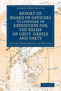 Front cover_Report Of Board Of Officers To Consider An Expedition For The Relief Of Lieut. Greely And Party