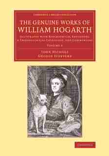 The Genuine Works Of William Hogarth: Illustrated With Biographical Anecdotes, A Chronological Catalogue, And Commentary de John Nichols
