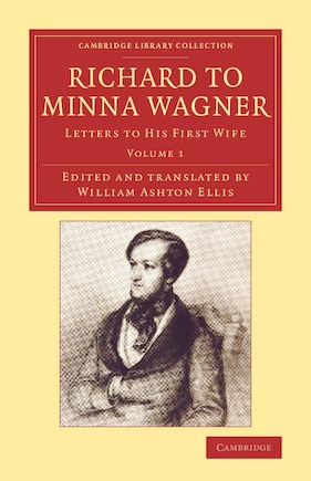 Richard To Minna Wagner: Letters To His First Wife