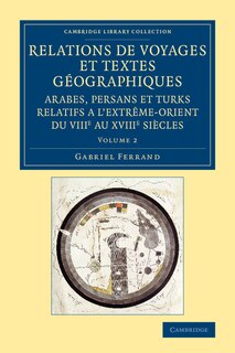 Front cover_Relations De Voyages Et Textes Géographiques Arabes, Persans Et Turks Relatifs A L'extrême-orient Du Viiie Au Xviiie Siècles: Volume 2