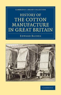 Front cover_History Of The Cotton Manufacture In Great Britain