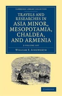 Couverture_Travels And Researches In Asia Minor, Mesopotamia, Chaldea, And Armenia 2 Volume Set