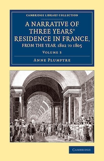 Front cover_A Narrative of Three Years' Residence in France, Principally in the Southern Departments, from the Year 1802 to 1805