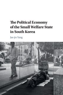 Front cover_The Political Economy Of The Small Welfare State In South Korea
