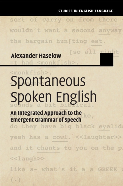 Spontaneous Spoken English: An Integrated Approach To The Emergent Grammar Of Speech