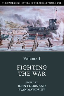Front cover_The Cambridge History Of The Second World War: Volume 1, Fighting The War