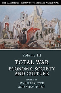 Front cover_The Cambridge History Of The Second World War: Volume 3, Total War: Economy, Society And Culture