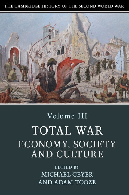 Front cover_The Cambridge History Of The Second World War: Volume 3, Total War: Economy, Society And Culture