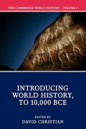 The Cambridge World History: Volume 1, Introducing World History, To 10,000 Bce