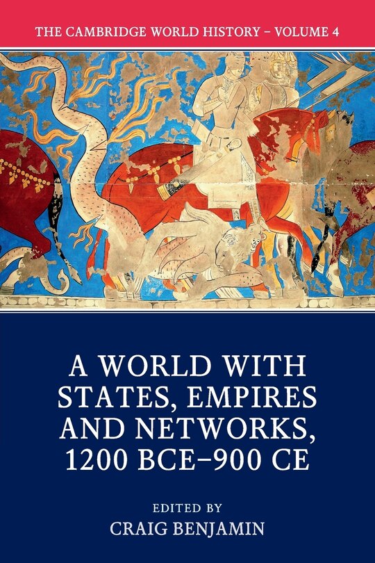 Front cover_The Cambridge World History: Volume 4, A World with States, Empires and Networks 1200 BCE–900 CE